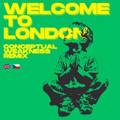 Welcome to London - Conceptual Weakness remix