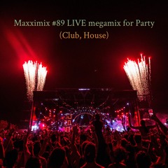 Maxximix #89 LIVE megamix for Party (Club, House)