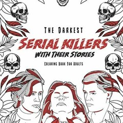 [ACCESS] KINDLE 📨 The Darkest Serial killers with their stories: Coloring book for a