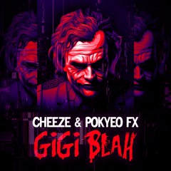 Cheeze & Pokyeo FX - Gigi Blah