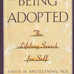 ❤️ Read Being Adopted: The Lifelong Search for Self (Anchor Book) by  David M. Brodzinsky,Marsha