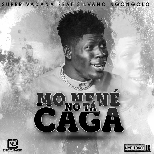 Stream Super Vadana Meu Nené Nu Ta Caga Silvano Ngongolo by Nível