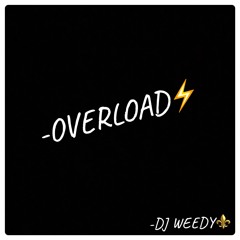 DJ WEEDY "OVERLOAD⚡️ MIX"