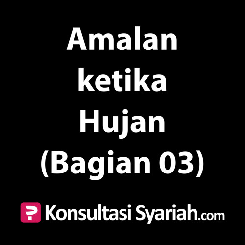 Stream Konsultasi Syariah: Amalan Ketika Hujan (Bagian 03 – Selesai) by