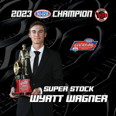 Wyatt Wagner - 2023 NHRA Lucas Oil Super Stock World Champion