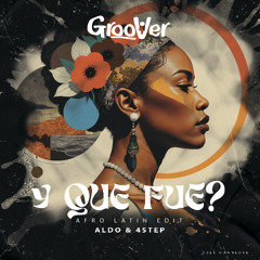 Aldo & 4Step - Y Que Fue? (Afro Latin Edit) [FREE DOWNLOAD]