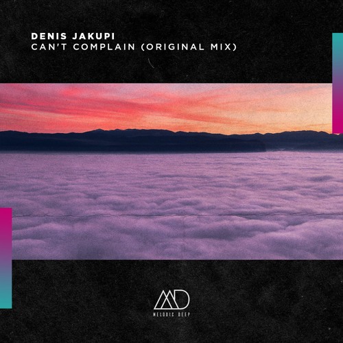 FREE DOWNLOAD: Denis Jakupi - Can't Complain (Original Mix) [Melodic Deep]