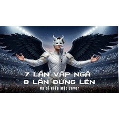 7 LẦN VẤP NGÃ 8 LẦN ĐỨNG LÊN - Ca Sĩ Giấu Mặt Cover (Bản Cover Hot TikTok) | Buồn làm chi nữa em ơi