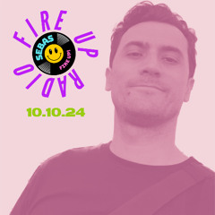FIRE UP RADIO - 10.10.24