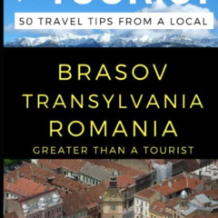 [GET] KINDLE 📃 Greater Than a Tourist – Brosov Romania: 50 Travel Tips from a Local