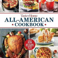 ✔Read⚡️ Taste of Home All-American Cookbook: 370 Ways to Savor the Flavors of the USA (Taste of