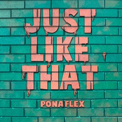 Just Like That - Ponaflex