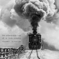 the unbearable loss of a train passing - disquiet0635