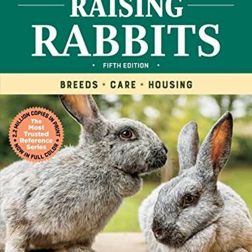 [Access] [PDF EBOOK EPUB KINDLE] Storey's Guide to Raising Rabbits, 5th Edition: Breeds, Care, Housi