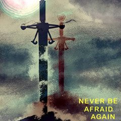 Never Be Afraid Again