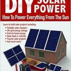 READ PDF 📁 DIY Solar Power: How To Power Everything From The Sun by Micah Toll EPUB