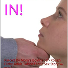 READ PDF ✏️ BROKEN IN!: Forced By Mom's Boyfriend - Rough Filthy Adult Taboo Erotic S