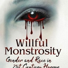 [PDF⚡READ❤ONLINE]  Willful Monstrosity: Gender and Race in 21st Century Horror