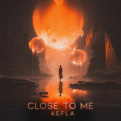 Kefla - Close To Me (Original Mix)