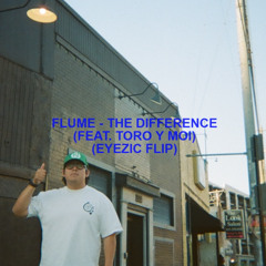 Flume & Toro y Moi - The Difference (Eyezic Flip)