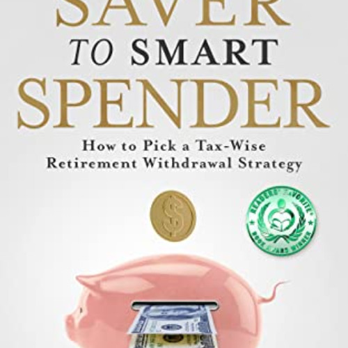 Get KINDLE 🖌️ From Savvy Saver to Smart Spender: How to Pick a Tax-Wise Retirement W