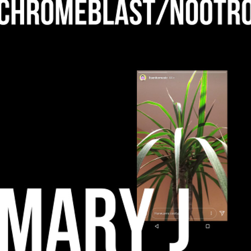 nootro x  chromeblast - mary j