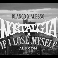 Blanco Vs. Alesso - Nostalgia X If I Lose Myself (Alex DM Mashup)