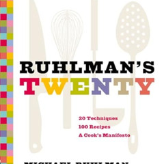 View EBOOK 📦 Ruhlman's Twenty: 20 Techniques 100 Recipes A Cook's Manifesto by  Mich