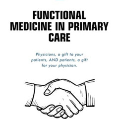 [VIEW] EPUB 📭 Functional Medicine in Primary Care: Together, We Will Get You Better