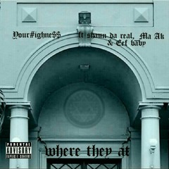 where they at_YOUR#ighne$$ ft Eef baby,_ Ma.ak & shaun da real_[prod.Hellabrae]..