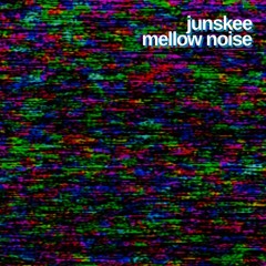 Junskee - Mellow Noise
