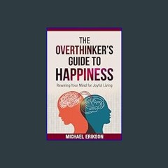 $${EBOOK} 💖 The Overthinker's Guide to Happiness: Rewiring Your Mind for Joyful Living     Kindle