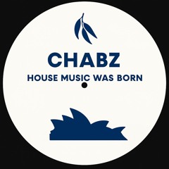 CHABZ - HOUSE MUSIC WAS BORN