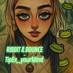ribbit and bounce - TipEx_yourMind (Mastered)FREE DOWNLOAD