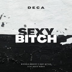 Sexy Bitch X Miracle Maker (Dom Dolla X David Guetta) (DECA Remix)