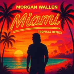 Morgan Wallen - Miami (VDJ JD Tropical Remix)