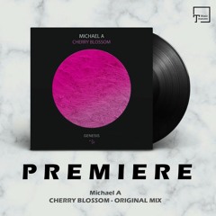 PREMIERE: Michael A - Cherry Blossom (Original Mix) [GENESIS MUSIC]