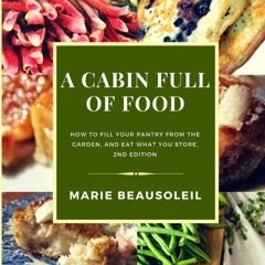 ✔PDF✔ A Cabin Full of Food: How to fill your pantry and use what you store