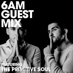 6AM Guest Mix - The Primitive Soul