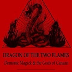 [Get] KINDLE 🗂️ Dragon of the Two Flames: Demonic Magick and the Gods of Canaan by