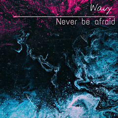 Wavy - Never be afraid