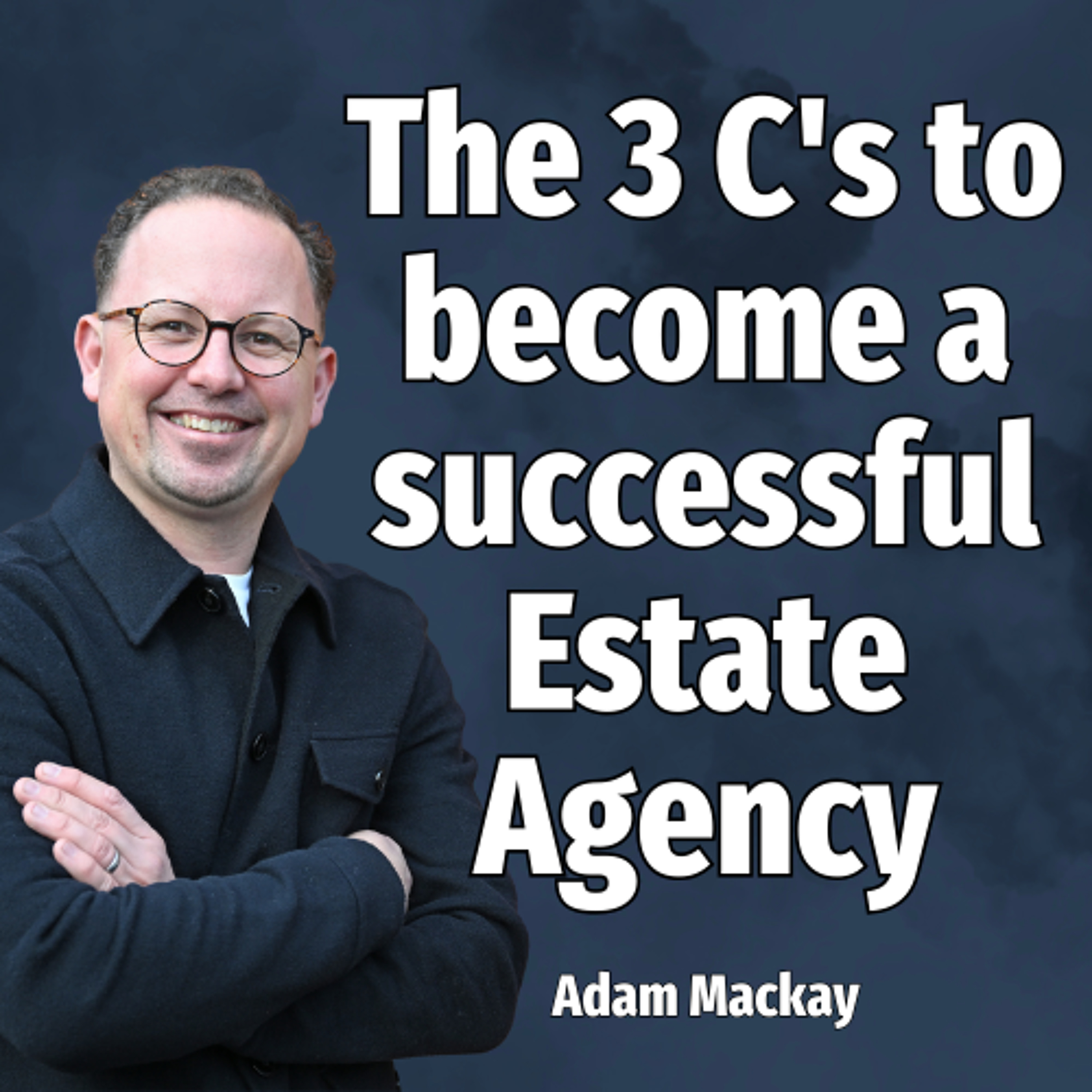 The 3 C's to become a successful Estate Agency - Ep. 2231 episode artwork