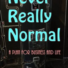 Read [PDF EBOOK EPUB KINDLE] Never Really Normal: A Plan for Business and Life by  Si