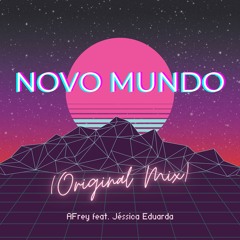 AFrey Feat. Jessica Eduarda - Novo Mundo (Original Mix)