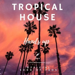 Faos -  Hands up - ( Tropical House )  🌴