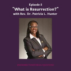 Episode 5-What is Resurrection?