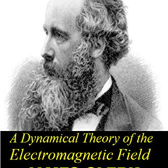 [Get] EBOOK 💛 A Dynamical Theory of the Electromagnetic Field by  James Clerk Maxwel