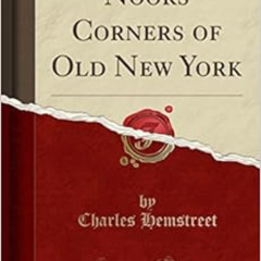 [FREE] EBOOK 💞 Nooks Corners of Old New York (Classic Reprint) by Charles Hemstreet