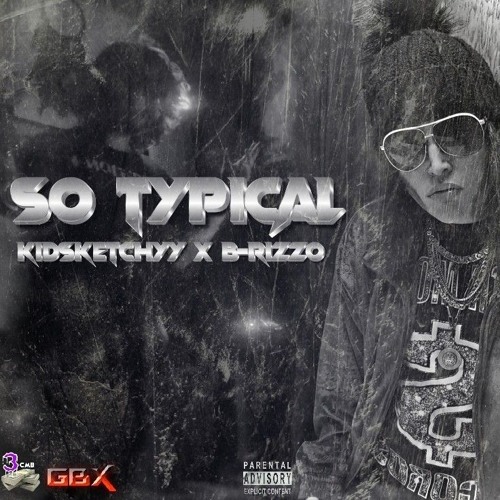 So Typical (Betta Dayz) [Explicit] Ft B-RizzO X KidSketchyy