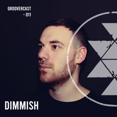 Groovercast | 011 Dimmish